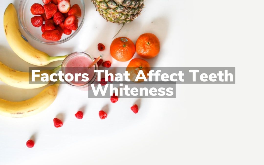 Factors That Affect Teeth Whiteness